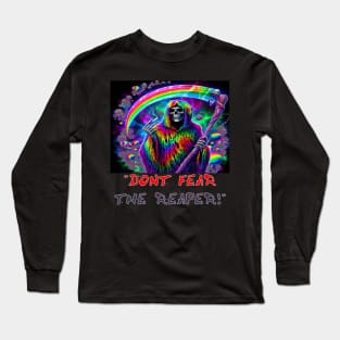 Don't fear the Reaper! Long Sleeve T-Shirt